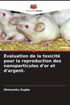 Himanshu Gupta, Dipty Singh, Mansee Thakur - Évaluation de la toxicité pour la reproduction des nanoparticules d'or et d'argent.