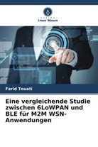 Abdulaziz M Ghaleb, Abdulaziz M. Ghaleb, Adel Be Mnaouer, Adel Ben Mnaouer, Farid Touati - Eine vergleichende Studie zwischen 6LoWPAN und BLE für M2M WSN-Anwendungen