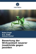 Ankush Kumar, A K SINGH, A. K. Singh, Rahul Singh - Bewertung der Wirksamkeit neuerer Insektizide gegen Jassiden