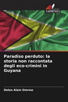 Delon Alain Omrow - Paradiso perduto: la storia non raccontata degli eco-crimini in Guyana