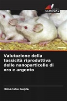 Himanshu Gupta, Dipty Singh, Mansee Thakur - Valutazione della tossicità riproduttiva delle nanoparticelle di oro e argento