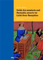 Jan Michael König - Ovids Ars amatoria und Remedia amoris im Licht ihrer Rezeption