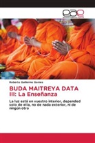 Roberto Guillermo Gomes - BUDA MAITREYA DATA III: La Enseñanza