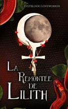 Eveyblood Loveworker - La Remontée de Lilith