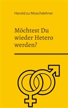 Herold Zu Moschdehner - Möchtest Du wieder Hetero werden?