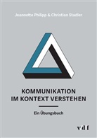 Jeannette Philipp, Christian Stadler - Kommunikation im Kontext verstehen