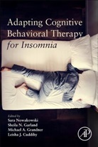 Sara (EDT)/ Grandner Nowakowski, Leisha Cuddihy, Leisha (Sleep Disorders Center Cuddihy, Sheila Garland, Sheila (Department of Psychology Garland, Michael (Director Grandner... - Adapting Cognitive Behavioral Therapy for Insomnia
