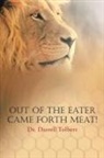 Darrell Tolbert, Ph. D. Darrell Tolbert - Out of the Eater Came Forth Meat!