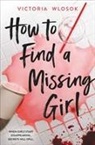 Victoria Wlosok - How to Find a Missing Girl