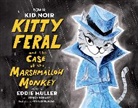 Eddie Muller, Jessica Schmidt, Forrest Burdett - Kid Noir: Kitty Feral and the Case of the Marshmallow Monkey