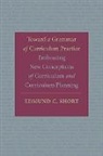Edmund C. Short, Short Edmund C. - Toward a Grammar of Curriculum Practice