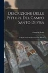 Giovanni Rosini - Descrizione Delle Pitture Del Campo Santo Di Pisa: Coll'indicazione Dei Monumenti Ivi Racolti