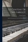 Gaston Serpette - Le Chateau De Tire-Larigot: Opérette Fantastique En Trois Actes Et Dix Tableaux