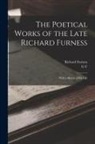Richard Furness, G. C. Holland - The Poetical Works of the Late Richard Furness: With a Sketch of his Life