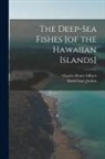 Charles Henry Gilbert, David Starr Jordan - The Deep-sea Fishes [of the Hawaiian Islands]