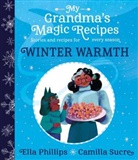 Ella Phillips, Camilla Sucre, Camilla Sucre - My Grandma's Magic Recipes: Winter Warmth