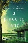 Lauren K. Denton - A Place to Land