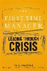 Paul Falcone - The First-Time Manager: Leading Through Crisis