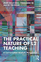 Joan Kelly Hall, Joan Kelly He Hall, Hall Joan Kelly, Yingliang He, Su Yin Khor - Practical Nature of L2 Teaching