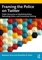 Samantha Gavin, Samantha M. Gavin, Benjamin Gross, Benjamin Gavin Gross, GROSS BENJAMIN - Framing the Police on Twitter