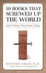 Benjamin Wiker - 10 Books That Screwed Up the World