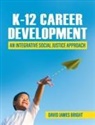 David Bright - K-12 Career Development: An Integrative Social Justice Approach