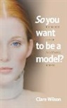 Clare Wilson - So you want to be a model?