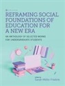 Sarah Militz-Frielink - Reframing Social Foundations of Education for a New Era: An Anthology of Selected Works for Undergraduate Students