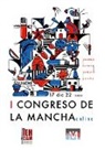 José Vicente Álvaro de la Cruz, Raúl Barrientos Antón, Sergio Escalona López, Máximo Florín Beltrán, Alejandro Jaquera Esparcia, Javier Jiménez Notario... - Actas del I Congreso de La Mancha