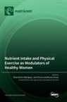 José Afonso, Sílvia Rocha Rodrigu, Monica Sousa - Nutrient Intake and Physical Exercise as Modulators of Healthy Women