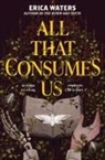 Erica Waters - All That Consumes Us