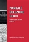 Candido Umberto Baronchelli - MANUALE SOLUZIONE DEBITI