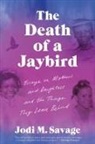 Jodi M Savage, Jodi M. Savage - The Death of a Jaybird