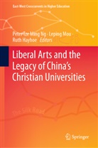 Ruth Hayhoe, Leping Mou, Peter Tze Ming Ng - Liberal Arts and the Legacy of China's Christian Universities