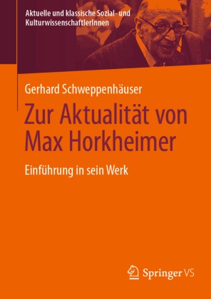 Gerhard Schweppenhäuser - Zur Aktualität von Max Horkheimer - Einführung in sein Werk