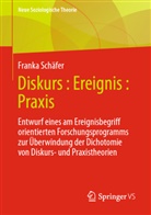 Franka Schäfer - Diskurs : Ereignis : Praxis