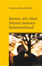 Herold Zu Moschdehner - Komm, wir töten Deinen inneren Schweinehund