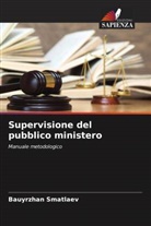 Bauyrzhan Smatlaev - Supervisione del pubblico ministero
