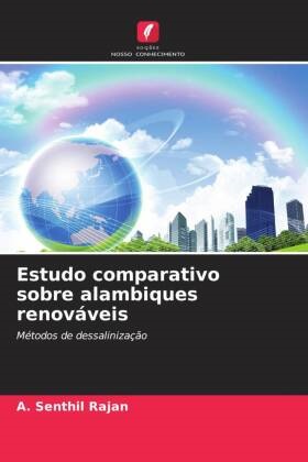 A. Alaudeen, K. Raja, A. Senthil Rajan - Estudo comparativo sobre alambiques renováveis Métodos de dessalinização