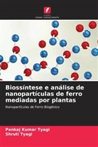 Pankaj Kumar Tyagi, Shruti Tyagi - Biossíntese e análise de nanopartículas de ferro mediadas por plantas