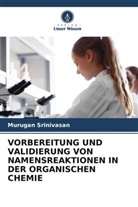 Murugan Srinivasan - VORBEREITUNG UND VALIDIERUNG VON NAMENSREAKTIONEN IN DER ORGANISCHEN CHEMIE
