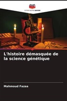 Mahmoud Fazaa - L'histoire démasquée de la science génétique