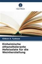 C I Owuama, C. I. Owuama, Gideon  A. Tyokusa, Gideon A Tyokusa, Gideon A. Tyokusa - Einheimische ethanoltolerante Hefeisolate für die Weinherstellung