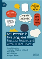 Péter Barta, Hrisztalina Hrisztova-Gotthardt, Wolfgang Mieder, Anna T Litovkina, Anna T. Litovkina, Katalin Vargha - Anti-Proverbs in Five Languages