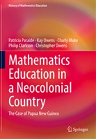 Philip Clarkson, Charly Muke, Charly et al Muke, Christopher Owens, Kay Owens, Patricia Paraide - Mathematics Education in a Neocolonial Country: The Case of Papua New Guinea