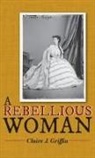 Claire J Griffin - A Rebellious Woman