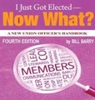 Bill Barry - I Just Got Elected - Now What? A New Union Officer's Handbook 4th Edition