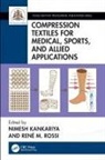 Nimesh Rossi Kankariya, Nimesh Kankariya, René Rossi, René M. Rossi - Compression Textiles for Medical, Sports, and Allied Applications