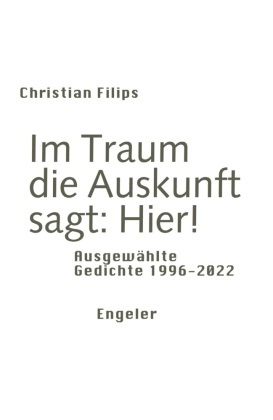 Christian Filips - Im Traum die Auskunft sagt: Hier! - Ausgewählte Gedichte 1996-2022