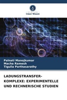 Palnati Manojkumar, T Parthasarathy, Tigulla Parthasarathy, Macha Ramesh - LADUNGSTRANSFER-KOMPLEXE: EXPERIMENTELLE UND RECHNERISCHE STUDIEN